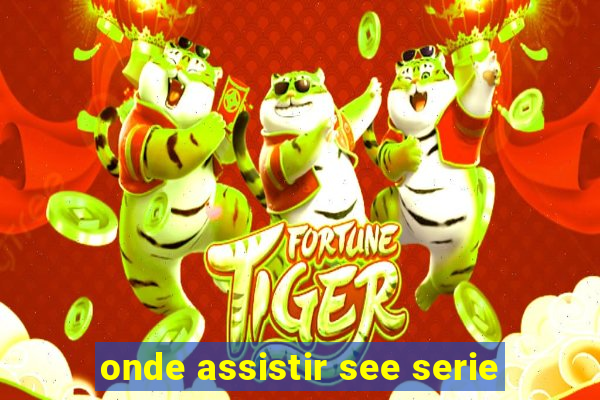 onde assistir see serie